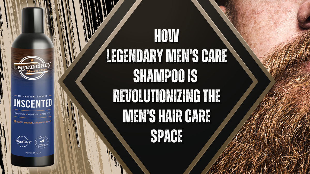 How Legendary Men's Care Shampoo Is Revolutionizing The Men's Hair Car
