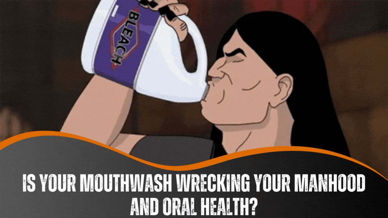 Is Your Mouthwash Wrecking Your Manhood AND Oral Health?