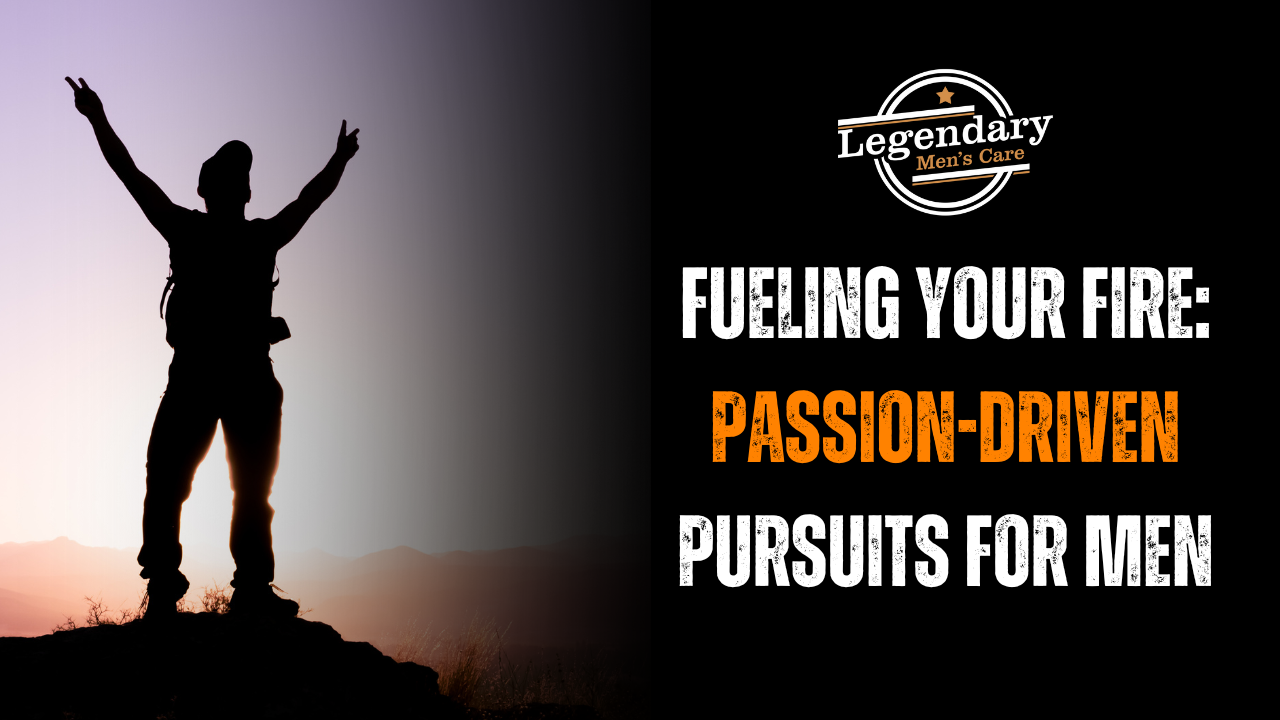 Fueling Your Fire: Passion-Driven Pursuits for Men