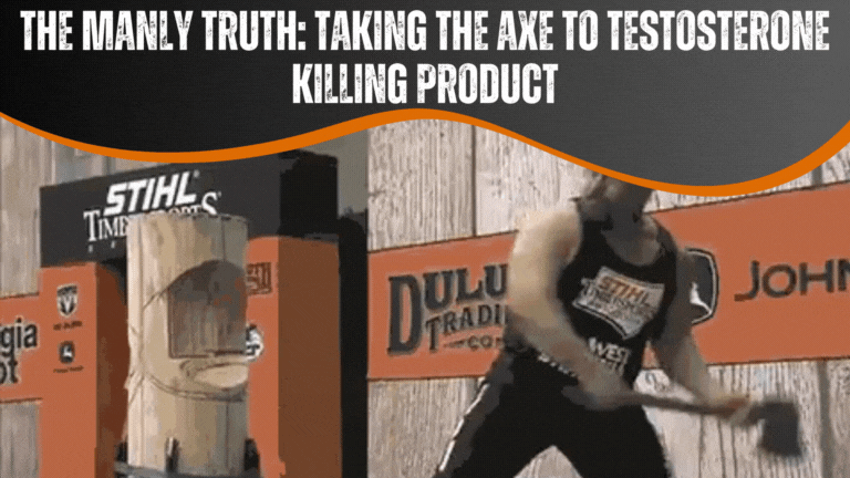 The Manly Truth: Taking The Axe To Testosterone Killing Product